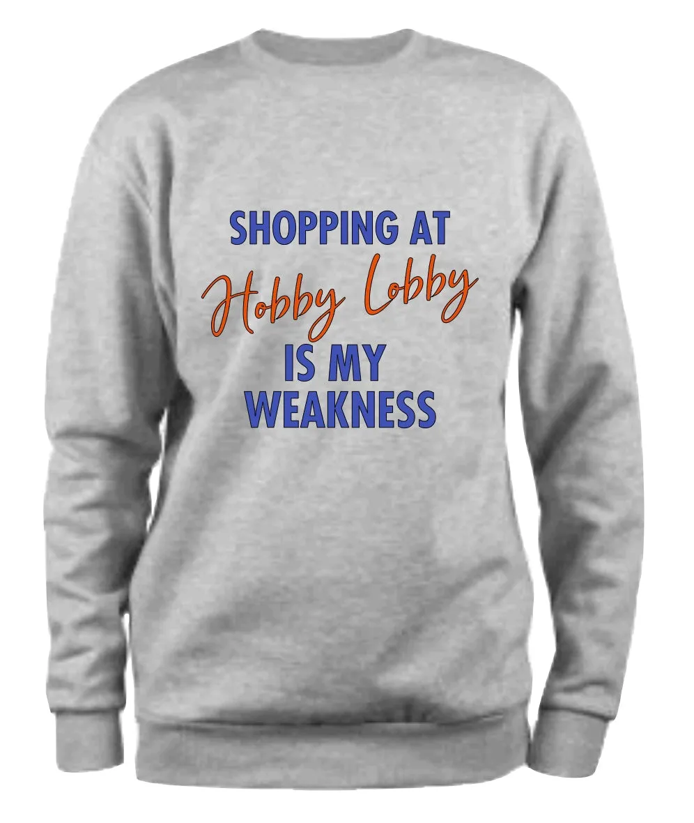 SHOPPING AT Hobby Lobby IS MY WEAKNESS Sweatshirt