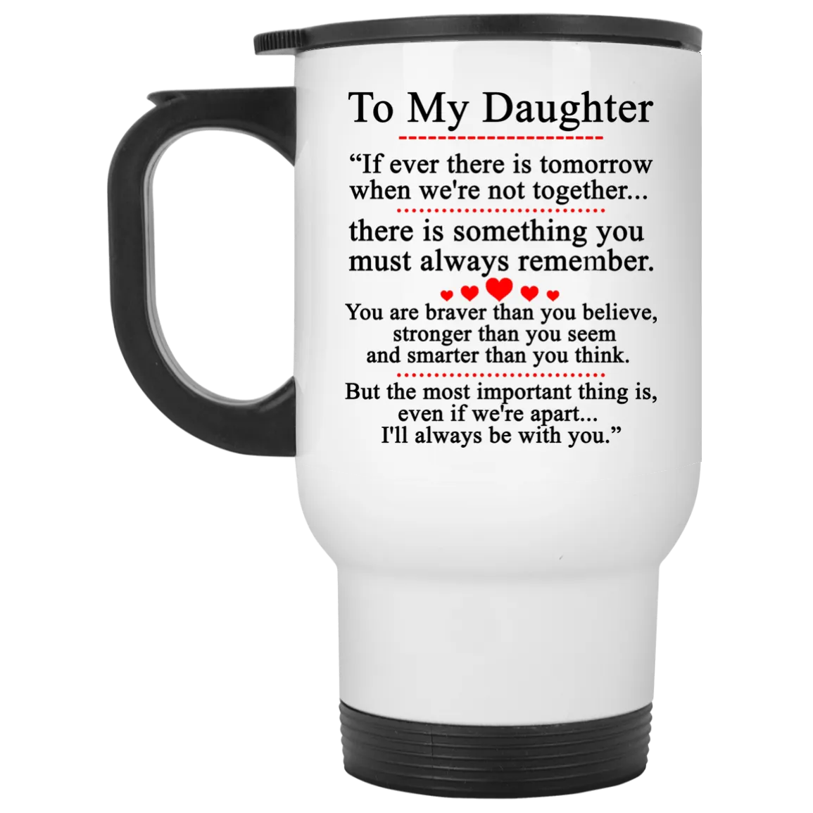 To my Daughter Mugs - If ever there is tomorrow when we're not together