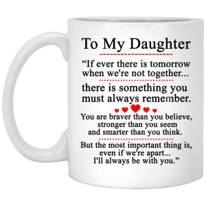 To my Daughter Mugs - If ever there is tomorrow when we're not together